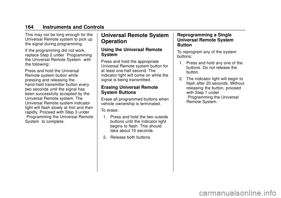 GMC SIERRA 2020  Owners Manual GMC Sierra/Sierra Denali Owner Manual (GMNA-Localizing-U.S./Canada/
Mexico-13337776) - 2020 - CRC - 4/4/19
164 Instruments and Controls
This may not be long enough for the
Universal Remote system to p
