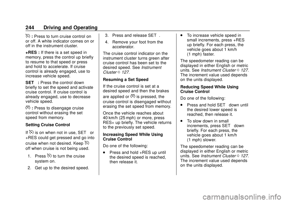 GMC SIERRA 2020  Owners Manual GMC Sierra/Sierra Denali Owner Manual (GMNA-Localizing-U.S./Canada/
Mexico-13337776) - 2020 - CRC - 4/4/19
244 Driving and Operating
5:Press to turn cruise control on
or off. A white indicator comes o