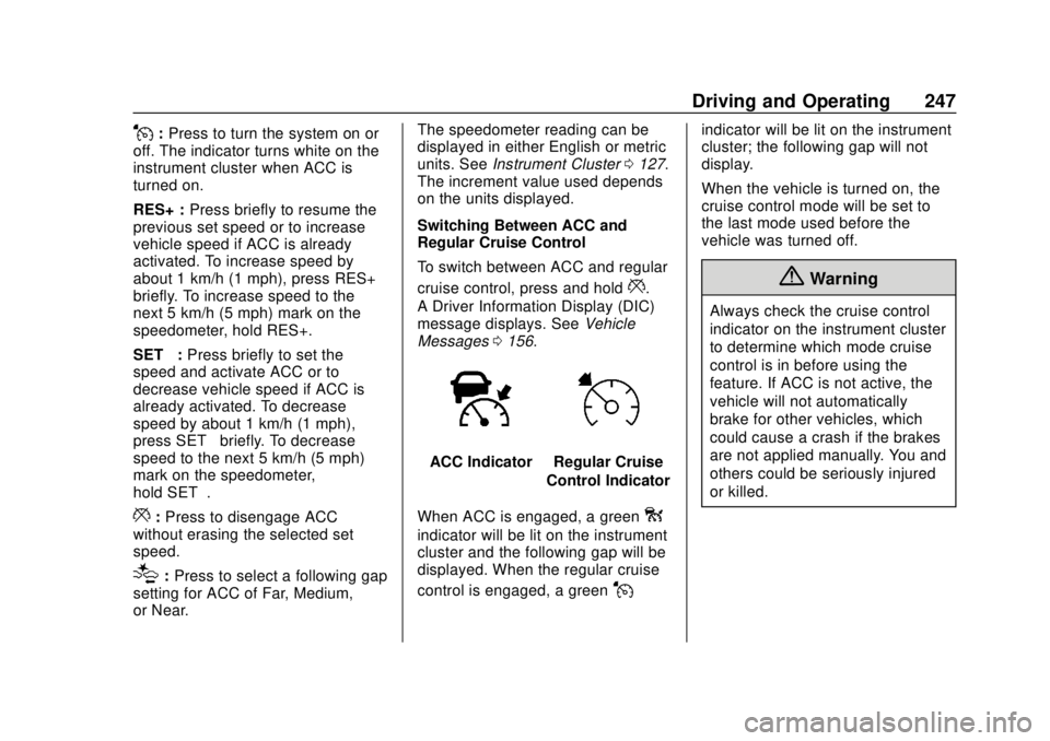 GMC SIERRA 2020  Owners Manual GMC Sierra/Sierra Denali Owner Manual (GMNA-Localizing-U.S./Canada/
Mexico-13337776) - 2020 - CRC - 4/4/19
Driving and Operating 247
J:Press to turn the system on or
off. The indicator turns white on 