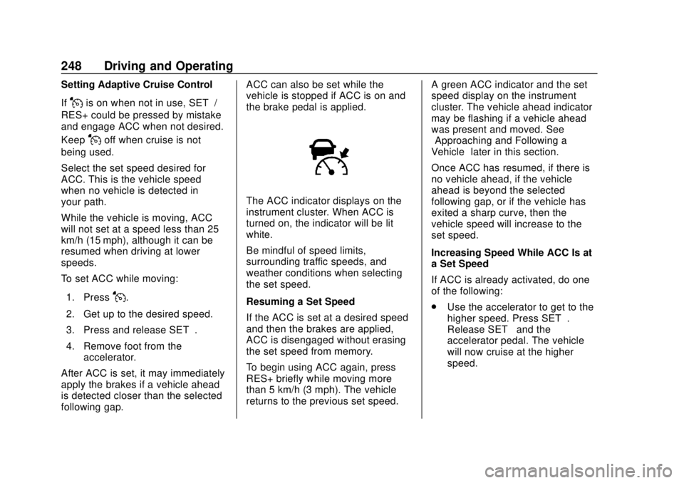 GMC SIERRA 2020  Owners Manual GMC Sierra/Sierra Denali Owner Manual (GMNA-Localizing-U.S./Canada/
Mexico-13337776) - 2020 - CRC - 4/4/19
248 Driving and Operating
Setting Adaptive Cruise Control
If
Jis on when not in use, SET–/
