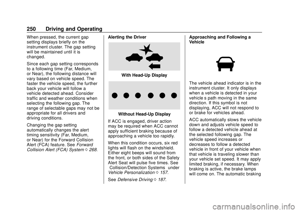 GMC SIERRA 2020  Owners Manual GMC Sierra/Sierra Denali Owner Manual (GMNA-Localizing-U.S./Canada/
Mexico-13337776) - 2020 - CRC - 4/4/19
250 Driving and Operating
When pressed, the current gap
setting displays briefly on the
instr