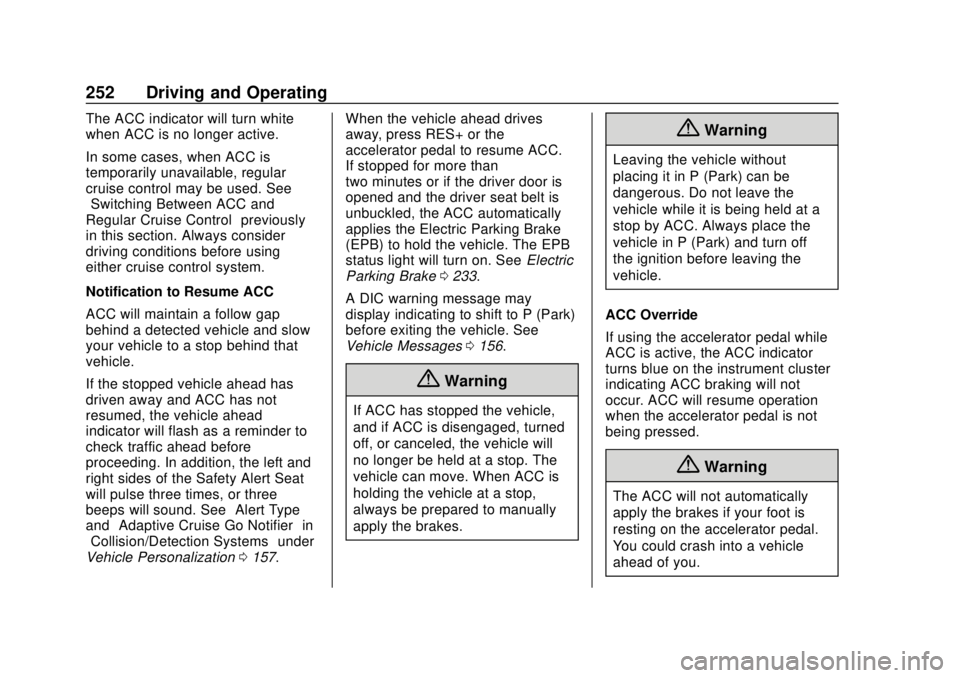 GMC SIERRA 2020  Owners Manual GMC Sierra/Sierra Denali Owner Manual (GMNA-Localizing-U.S./Canada/
Mexico-13337776) - 2020 - CRC - 4/4/19
252 Driving and Operating
The ACC indicator will turn white
when ACC is no longer active.
In 