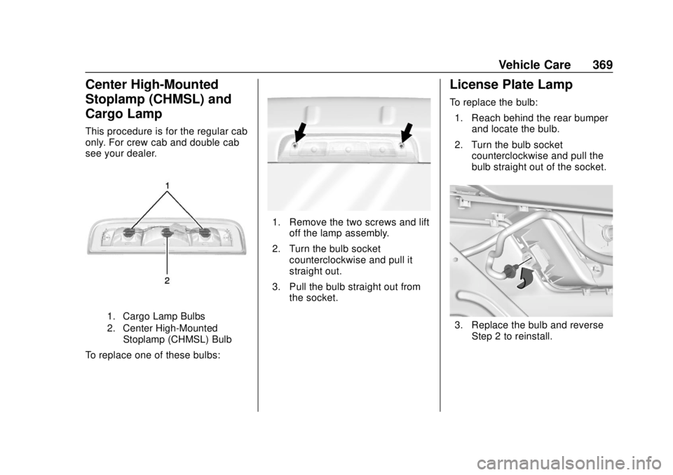 GMC SIERRA 2020  Owners Manual GMC Sierra/Sierra Denali Owner Manual (GMNA-Localizing-U.S./Canada/
Mexico-13337776) - 2020 - CRC - 4/10/19
Vehicle Care 369
Center High-Mounted
Stoplamp (CHMSL) and
Cargo Lamp
This procedure is for t