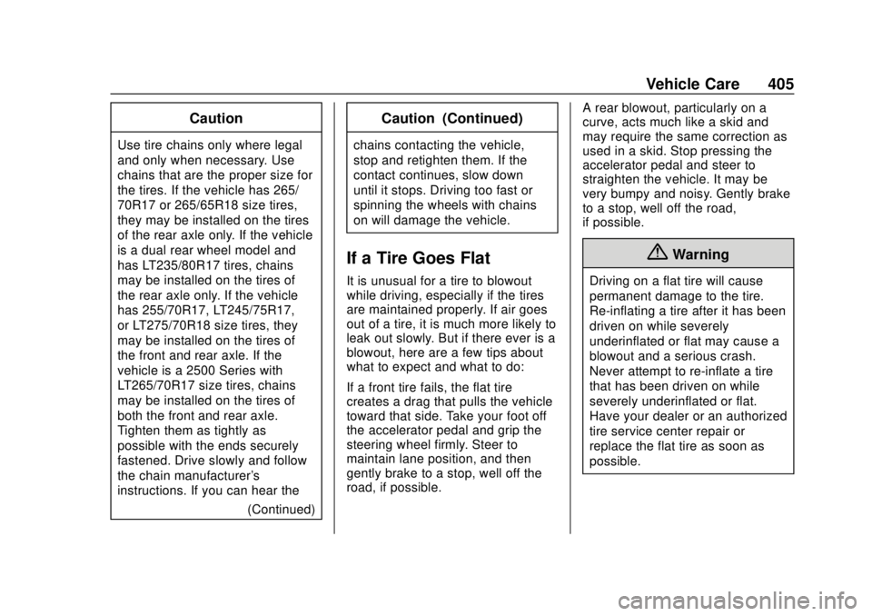 GMC SIERRA 2020  Owners Manual GMC Sierra/Sierra Denali Owner Manual (GMNA-Localizing-U.S./Canada/
Mexico-13337776) - 2020 - CRC - 4/10/19
Vehicle Care 405
Caution
Use tire chains only where legal
and only when necessary. Use
chain