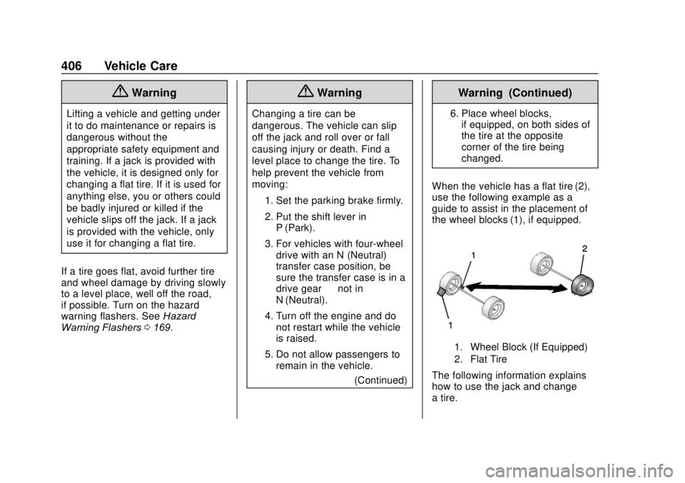 GMC SIERRA 2020  Owners Manual GMC Sierra/Sierra Denali Owner Manual (GMNA-Localizing-U.S./Canada/
Mexico-13337776) - 2020 - CRC - 4/10/19
406 Vehicle Care
{Warning
Lifting a vehicle and getting under
it to do maintenance or repair