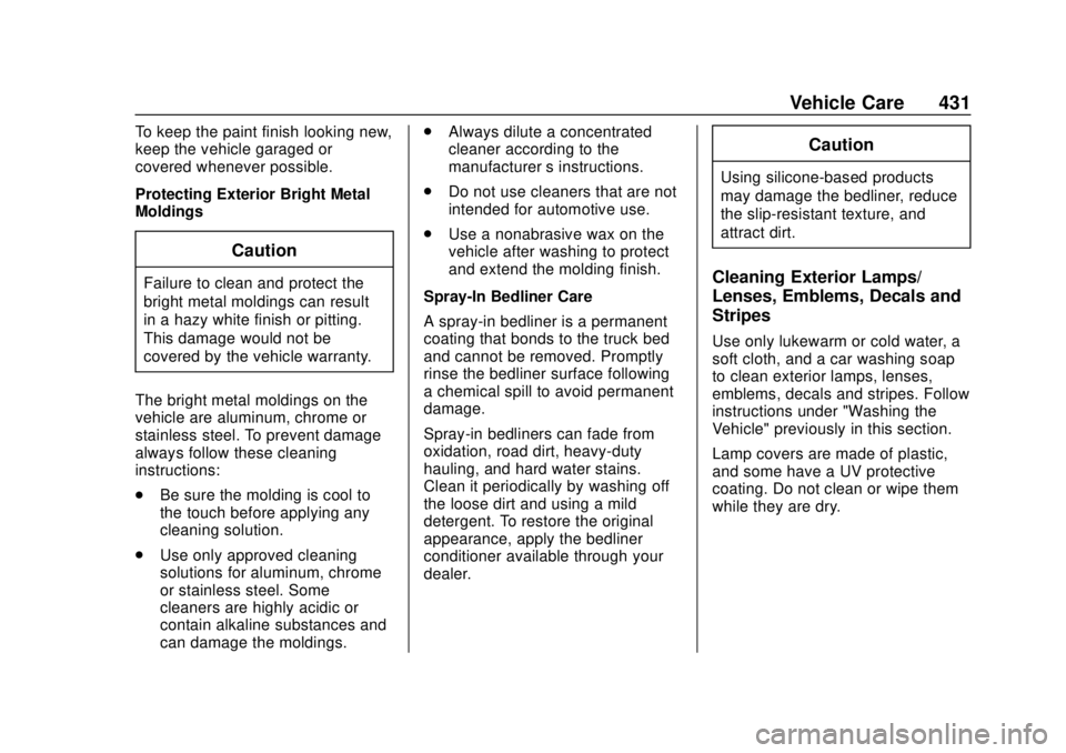 GMC SIERRA 2020 Owners Manual GMC Sierra/Sierra Denali Owner Manual (GMNA-Localizing-U.S./Canada/
Mexico-13337776) - 2020 - CRC - 4/10/19
Vehicle Care 431
To keep the paint finish looking new,
keep the vehicle garaged or
covered w GMC SIERRA 2020 Owners Manual GMC Sierra/Sierra Denali Owner Manual (GMNA-Localizing-U.S./Canada/
Mexico-13337776) - 2020 - CRC - 4/10/19
Vehicle Care 431
To keep the paint finish looking new,
keep the vehicle garaged or
covered w