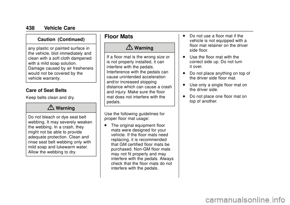 GMC SIERRA 2020 Owners Manual GMC Sierra/Sierra Denali Owner Manual (GMNA-Localizing-U.S./Canada/
Mexico-13337776) - 2020 - CRC - 4/10/19
438 Vehicle Care
Caution (Continued)
any plastic or painted surface in
the vehicle, blot imm GMC SIERRA 2020 Owners Manual GMC Sierra/Sierra Denali Owner Manual (GMNA-Localizing-U.S./Canada/
Mexico-13337776) - 2020 - CRC - 4/10/19
438 Vehicle Care
Caution (Continued)
any plastic or painted surface in
the vehicle, blot imm