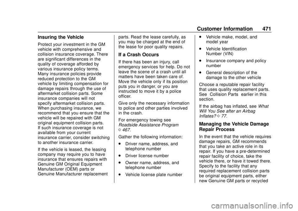 GMC SIERRA 2020 Owners Manual GMC Sierra/Sierra Denali Owner Manual (GMNA-Localizing-U.S./Canada/
Mexico-13337776) - 2020 - CRC - 4/4/19
Customer Information 471
Insuring the Vehicle
Protect your investment in the GM
vehicle with GMC SIERRA 2020 Owners Manual GMC Sierra/Sierra Denali Owner Manual (GMNA-Localizing-U.S./Canada/
Mexico-13337776) - 2020 - CRC - 4/4/19
Customer Information 471
Insuring the Vehicle
Protect your investment in the GM
vehicle with
