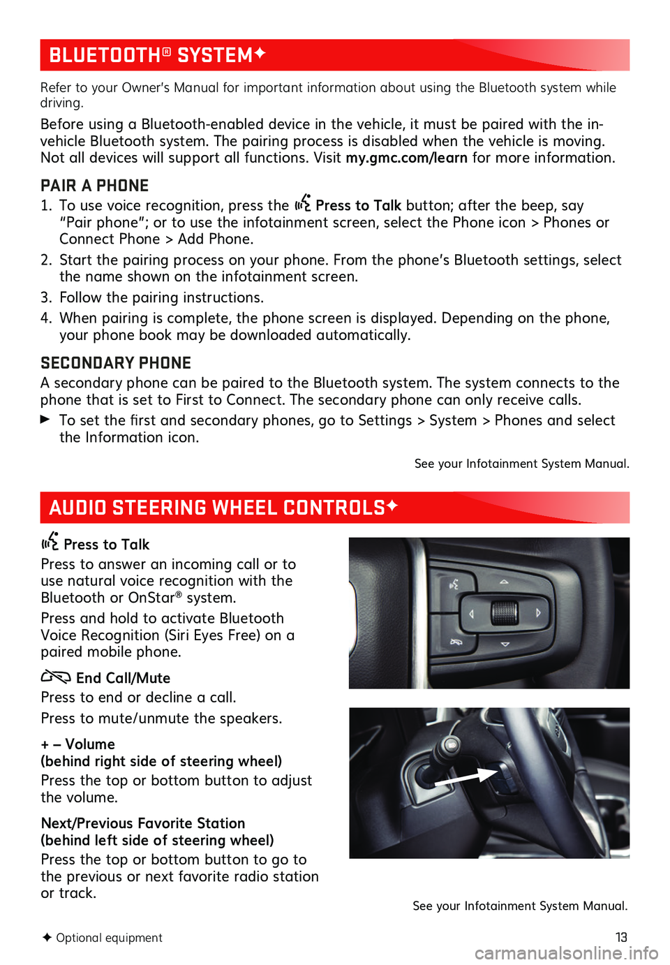 GMC SIERRA 2020 Get To Know Guide 13
BLUETOOTH® SYSTEMF
AUDIO STEERING WHEEL CONTROLSF
Press to Talk
Press to answer an incoming call or to use natural voice recognition with the Bluetooth or OnStar® system.
Press and hold to acti GMC SIERRA 2020 Get To Know Guide 13
BLUETOOTH® SYSTEMF
AUDIO STEERING WHEEL CONTROLSF
Press to Talk
Press to answer an incoming call or to use natural voice recognition with the Bluetooth or OnStar® system.
Press and hold to acti