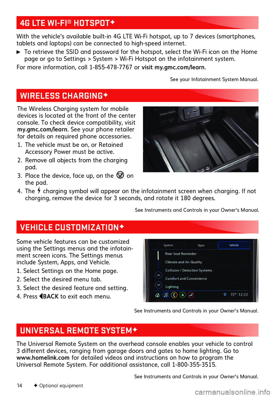 GMC SIERRA 2020 Get To Know Guide 14F Optional equipment
4G LTE WI-FI® HOTSPOTF
WIRELESS CHARGINGF
VEHICLE CUSTOMIZATIONF
UNIVERSAL REMOTE SYSTEMF
With the vehicle’s available built-in 4G LTE Wi-Fi hotspot, up to 7 devices (sm GMC SIERRA 2020 Get To Know Guide 14F Optional equipment
4G LTE WI-FI® HOTSPOTF
WIRELESS CHARGINGF
VEHICLE CUSTOMIZATIONF
UNIVERSAL REMOTE SYSTEMF
With the vehicle’s available built-in 4G LTE Wi-Fi hotspot, up to 7 devices (sm