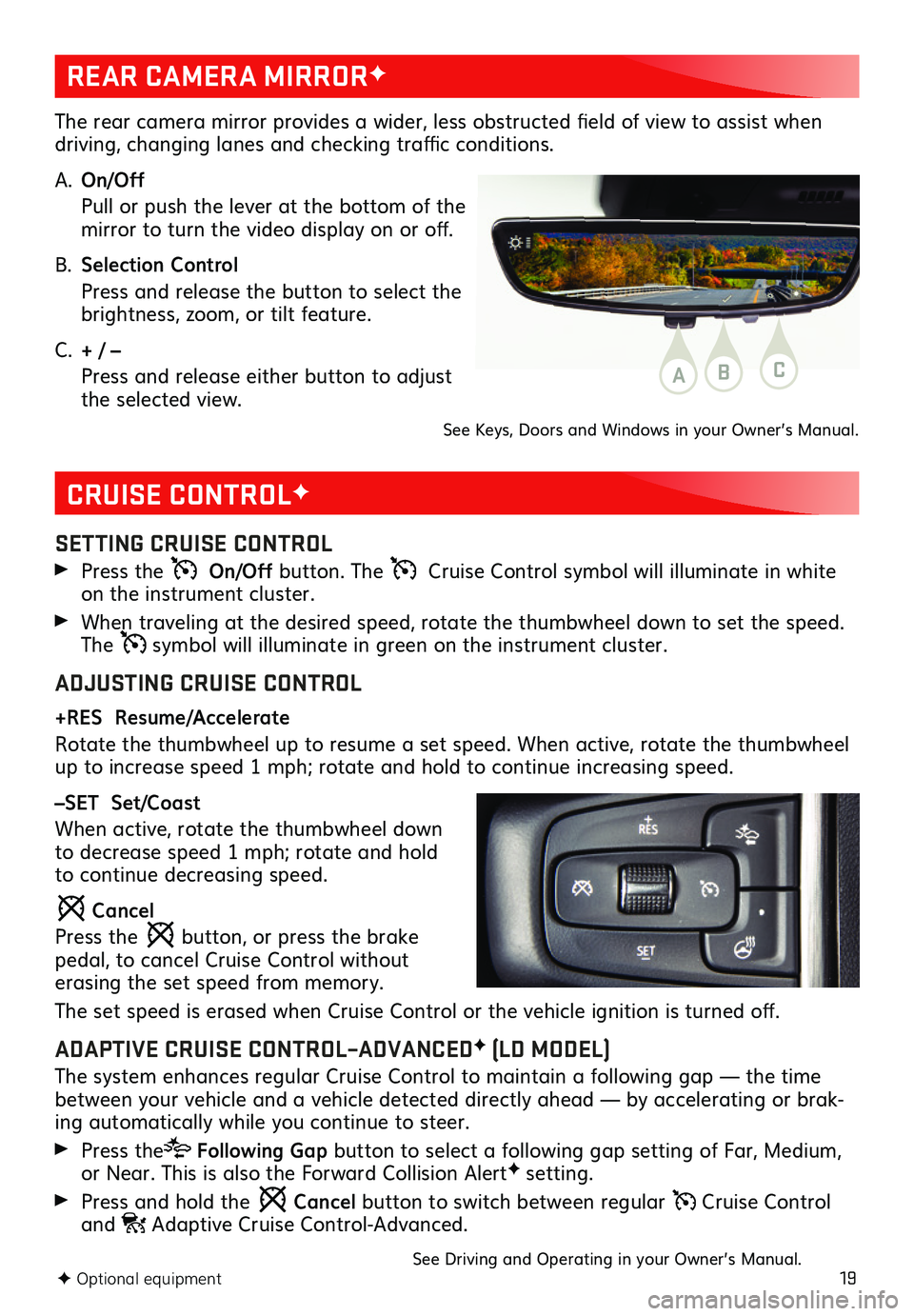 GMC SIERRA 2020  Get To Know Guide 19
CRUISE CONTROLF
SETTING CRUISE CONTROL
 Press the   On/Off button. The   Cruise Control symbol will illuminate in white on the instrument cluster.
 When traveling at the desired speed, rotate the t