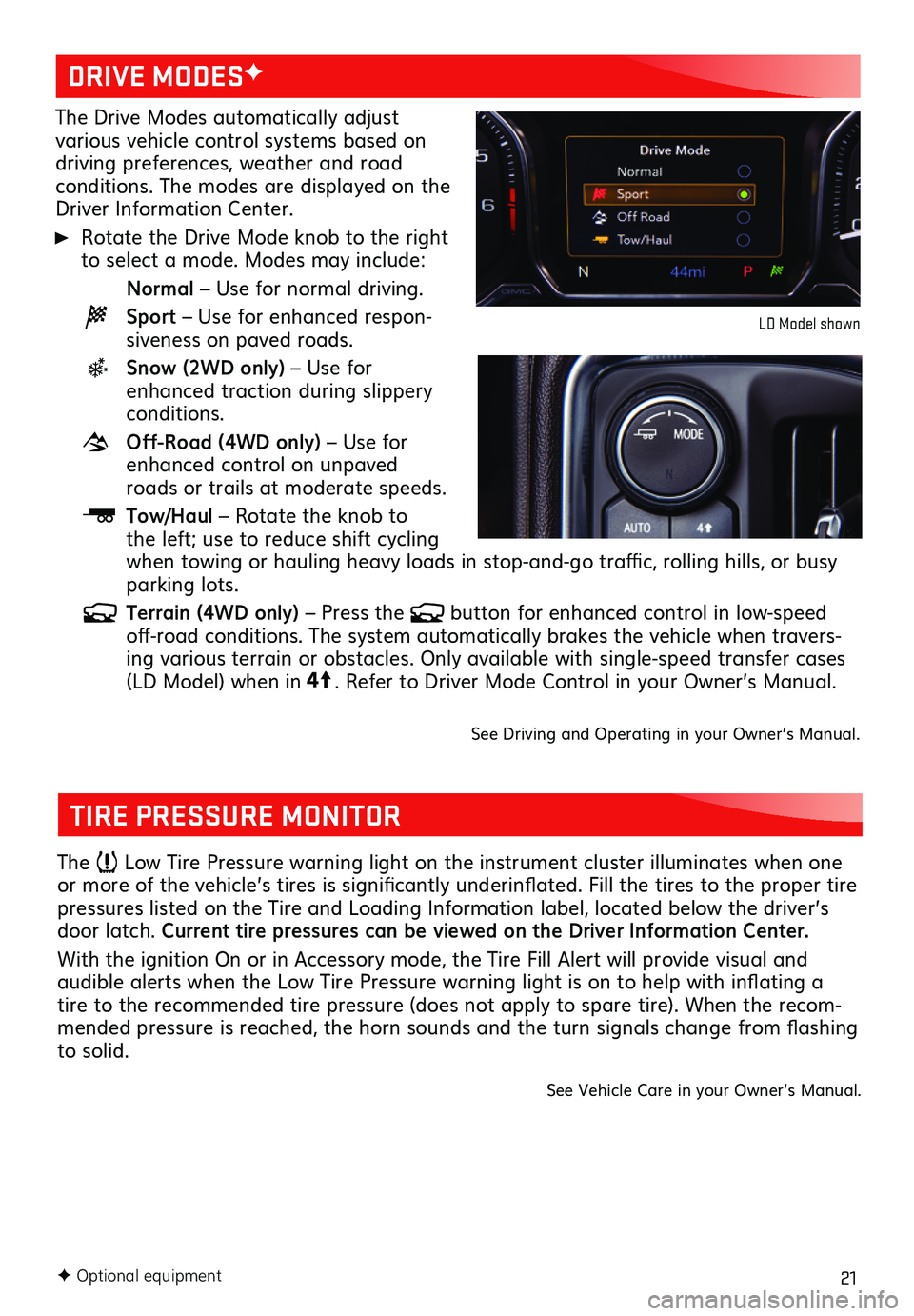 GMC SIERRA 2020 Get To Know Guide 21F Optional equipment
The Drive Modes automatically adjust various vehicle control systems based on driving preferences, weather and road conditions. The modes are displayed on the Driver Information GMC SIERRA 2020 Get To Know Guide 21F Optional equipment
The Drive Modes automatically adjust various vehicle control systems based on driving preferences, weather and road conditions. The modes are displayed on the Driver Information