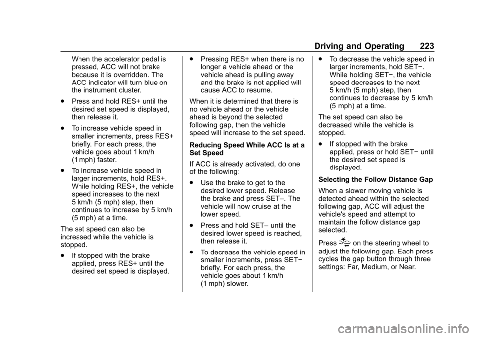 GMC TERRAIN 2020 Owners Manual GMC Terrain/Terrain Denali Owner Manual (GMNA-Localizing-U.S./Canada/
Mexico-13556230) - 2020 - CRC - 9/4/19
Driving and Operating 223
When the accelerator pedal is
pressed, ACC will not brake
because GMC TERRAIN 2020 Owners Manual GMC Terrain/Terrain Denali Owner Manual (GMNA-Localizing-U.S./Canada/
Mexico-13556230) - 2020 - CRC - 9/4/19
Driving and Operating 223
When the accelerator pedal is
pressed, ACC will not brake
because