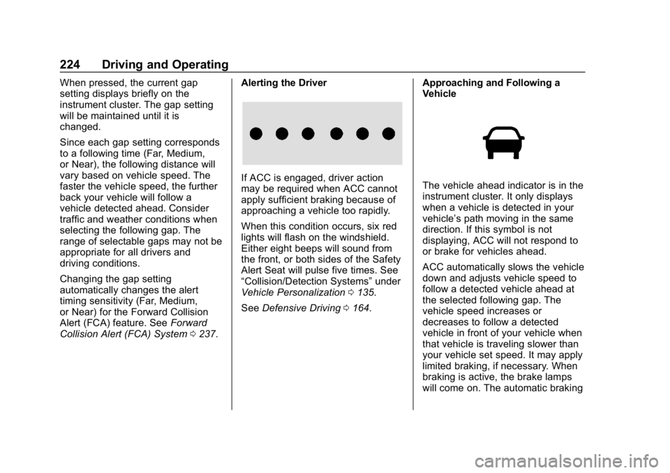 GMC TERRAIN 2020 Owners Manual GMC Terrain/Terrain Denali Owner Manual (GMNA-Localizing-U.S./Canada/
Mexico-13556230) - 2020 - CRC - 9/4/19
224 Driving and Operating
When pressed, the current gap
setting displays briefly on the
ins GMC TERRAIN 2020 Owners Manual GMC Terrain/Terrain Denali Owner Manual (GMNA-Localizing-U.S./Canada/
Mexico-13556230) - 2020 - CRC - 9/4/19
224 Driving and Operating
When pressed, the current gap
setting displays briefly on the
ins