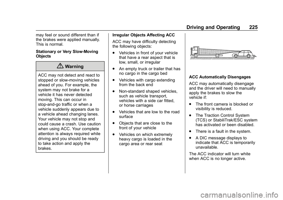 GMC TERRAIN 2020 Owners Manual GMC Terrain/Terrain Denali Owner Manual (GMNA-Localizing-U.S./Canada/
Mexico-13556230) - 2020 - CRC - 9/4/19
Driving and Operating 225
may feel or sound different than if
the brakes were applied manua GMC TERRAIN 2020 Owners Manual GMC Terrain/Terrain Denali Owner Manual (GMNA-Localizing-U.S./Canada/
Mexico-13556230) - 2020 - CRC - 9/4/19
Driving and Operating 225
may feel or sound different than if
the brakes were applied manua