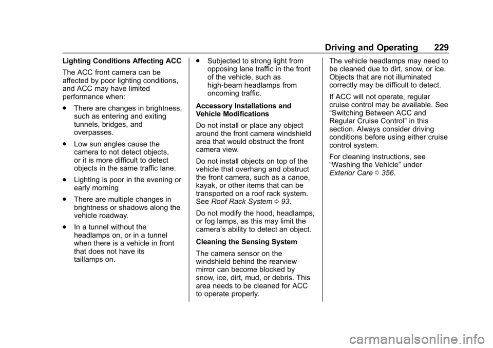GMC TERRAIN 2020  Owners Manual GMC Terrain/Terrain Denali Owner Manual (GMNA-Localizing-U.S./Canada/
Mexico-13556230) - 2020 - CRC - 9/4/19
Driving and Operating 229
Lighting Conditions Affecting ACC
The ACC front camera can be
aff