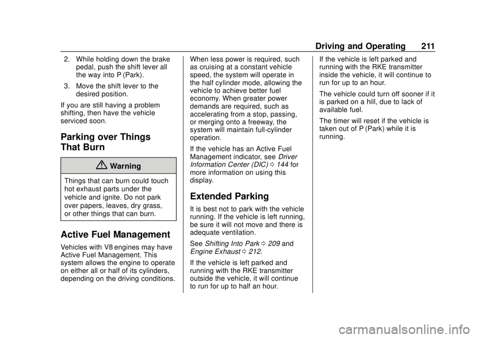 GMC YUKON 2020  Owners Manual GMC Yukon/Yukon XL/Denali Owner Manual (GMNA-Localizing-U.S./
Canada/Mexico-13566587) - 2020 - CRC - 4/15/19
Driving and Operating 211
2. While holding down the brakepedal, push the shift lever all
th