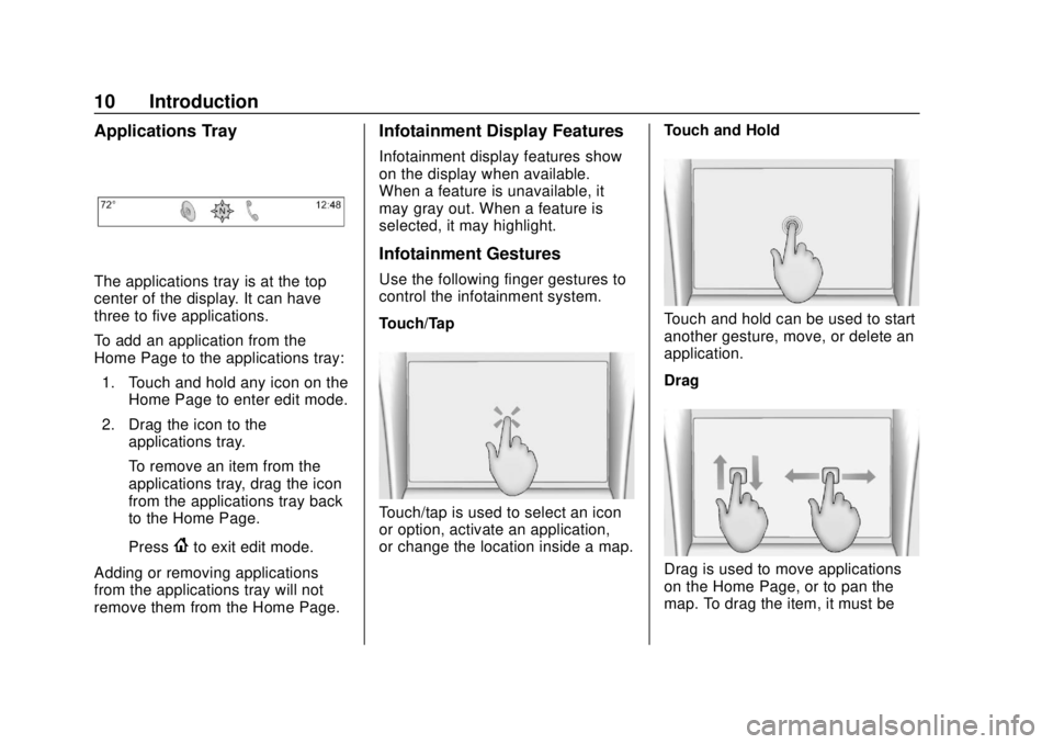 GMC YUKON 2020  Infotainment System Manual GMC Infotainment System (U.S./Canada 2.6) (GMNA-Localizing-U.S./Canada-
13583174) - 2020 - CRC - 4/15/19
10 Introduction
Applications Tray
The applications tray is at the top
center of the display. It