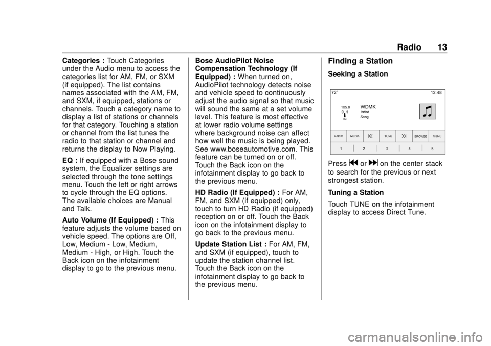 GMC YUKON 2020  Infotainment System Manual GMC Infotainment System (U.S./Canada 2.6) (GMNA-Localizing-U.S./Canada-
13583174) - 2020 - CRC - 4/15/19
Radio 13
Categories :Touch Categories
under the Audio menu to access the
categories list for AM