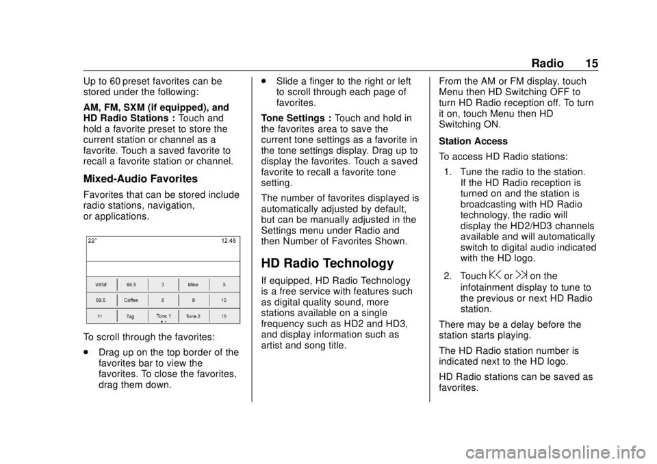 GMC YUKON 2020  Infotainment System Manual GMC Infotainment System (U.S./Canada 2.6) (GMNA-Localizing-U.S./Canada-
13583174) - 2020 - CRC - 4/15/19
Radio 15
Up to 60 preset favorites can be
stored under the following:
AM, FM, SXM (if equipped)