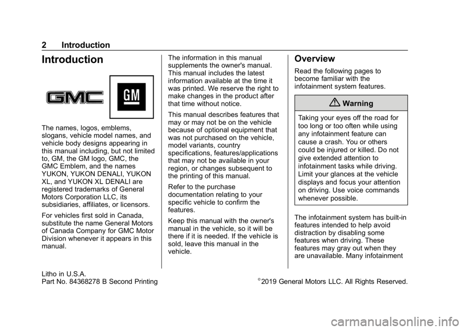 GMC YUKON 2020 Infotainment System Manual GMC Infotainment System (U.S./Canada 2.6) (GMNA-Localizing-U.S./Canada-
13583174) - 2020 - CRC - 8/2/19
2 Introduction
Introduction
The names, logos, emblems,
slogans, vehicle model names, and
vehicle GMC YUKON 2020 Infotainment System Manual GMC Infotainment System (U.S./Canada 2.6) (GMNA-Localizing-U.S./Canada-
13583174) - 2020 - CRC - 8/2/19
2 Introduction
Introduction
The names, logos, emblems,
slogans, vehicle model names, and
vehicle