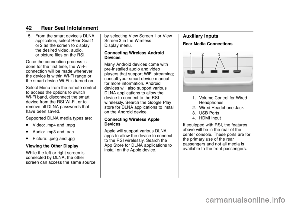 GMC YUKON 2020  Infotainment System Manual GMC Infotainment System (U.S./Canada 2.6) (GMNA-Localizing-U.S./Canada-
13583174) - 2020 - CRC - 4/15/19
42 Rear Seat Infotainment
5. From the smart device’s DLNAapplication, select Rear Seat 1
or 2