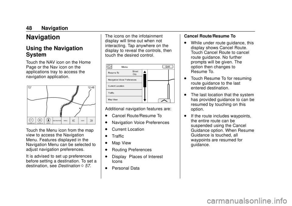 GMC YUKON 2020  Infotainment System Manual GMC Infotainment System (U.S./Canada 2.6) (GMNA-Localizing-U.S./Canada-
13583174) - 2020 - CRC - 4/15/19
48 Navigation
Navigation
Using the Navigation
System
Touch the NAV icon on the Home
Page or the