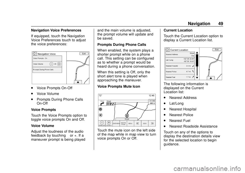 GMC YUKON 2020  Infotainment System Manual GMC Infotainment System (U.S./Canada 2.6) (GMNA-Localizing-U.S./Canada-
13583174) - 2020 - CRC - 4/15/19
Navigation 49
Navigation Voice Preferences
If equipped, touch the Navigation
Voice Preferences 