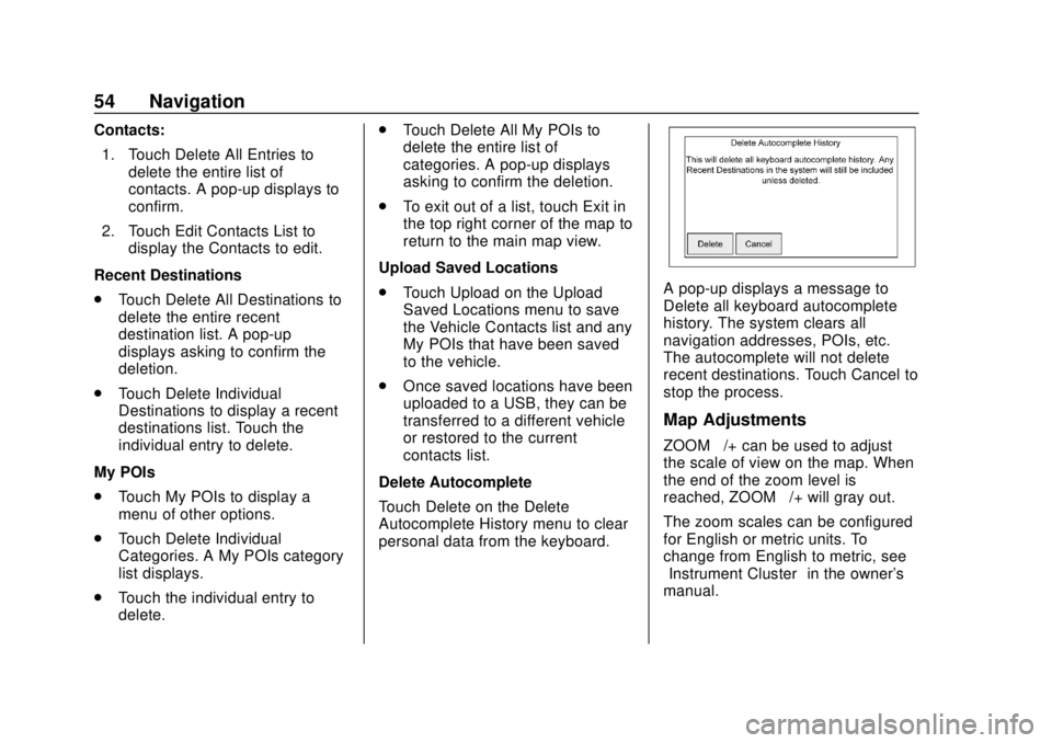 GMC YUKON 2020 Infotainment System Manual GMC Infotainment System (U.S./Canada 2.6) (GMNA-Localizing-U.S./Canada-
13583174) - 2020 - CRC - 4/15/19
54 Navigation
Contacts:1. Touch Delete All Entries to delete the entire list of
contacts. A pop GMC YUKON 2020 Infotainment System Manual GMC Infotainment System (U.S./Canada 2.6) (GMNA-Localizing-U.S./Canada-
13583174) - 2020 - CRC - 4/15/19
54 Navigation
Contacts:1. Touch Delete All Entries to delete the entire list of
contacts. A pop