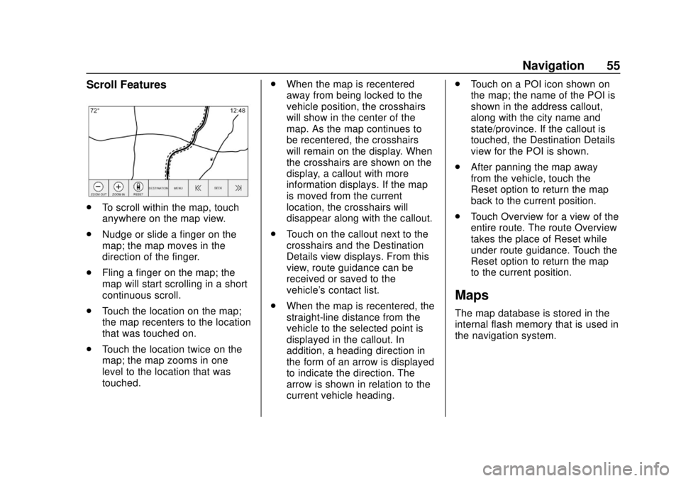 GMC YUKON 2020  Infotainment System Manual GMC Infotainment System (U.S./Canada 2.6) (GMNA-Localizing-U.S./Canada-
13583174) - 2020 - CRC - 4/15/19
Navigation 55
Scroll Features
.To scroll within the map, touch
anywhere on the map view.
. Nudg
