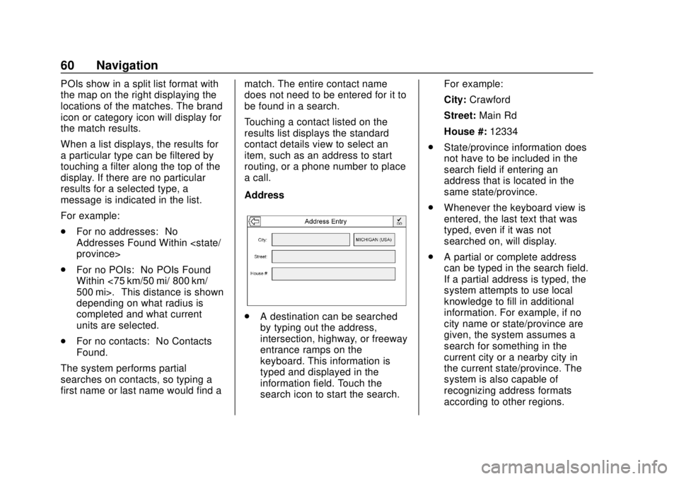 GMC YUKON 2020 Infotainment System Manual GMC Infotainment System (U.S./Canada 2.6) (GMNA-Localizing-U.S./Canada-
13583174) - 2020 - CRC - 4/15/19
60 Navigation
POIs show in a split list format with
the map on the right displaying the
locatio GMC YUKON 2020 Infotainment System Manual GMC Infotainment System (U.S./Canada 2.6) (GMNA-Localizing-U.S./Canada-
13583174) - 2020 - CRC - 4/15/19
60 Navigation
POIs show in a split list format with
the map on the right displaying the
locatio
