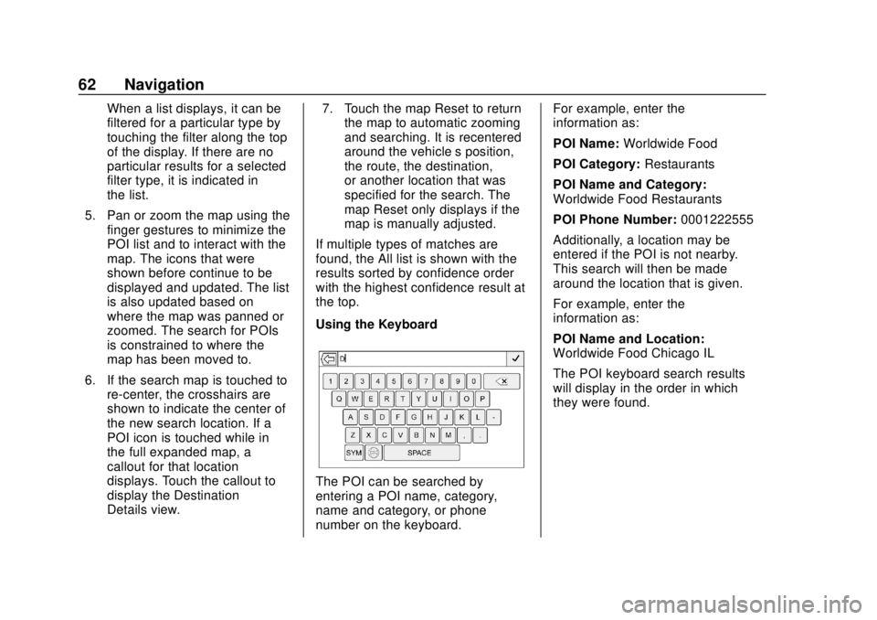 GMC YUKON 2020  Infotainment System Manual GMC Infotainment System (U.S./Canada 2.6) (GMNA-Localizing-U.S./Canada-
13583174) - 2020 - CRC - 4/15/19
62 Navigation
When a list displays, it can be
filtered for a particular type by
touching the fi