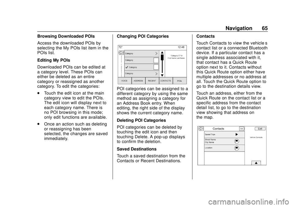 GMC YUKON 2020 Infotainment System Manual GMC Infotainment System (U.S./Canada 2.6) (GMNA-Localizing-U.S./Canada-
13583174) - 2020 - CRC - 4/15/19
Navigation 65
Browsing Downloaded POIs
Access the downloaded POIs by
selecting the My POIs list GMC YUKON 2020 Infotainment System Manual GMC Infotainment System (U.S./Canada 2.6) (GMNA-Localizing-U.S./Canada-
13583174) - 2020 - CRC - 4/15/19
Navigation 65
Browsing Downloaded POIs
Access the downloaded POIs by
selecting the My POIs list