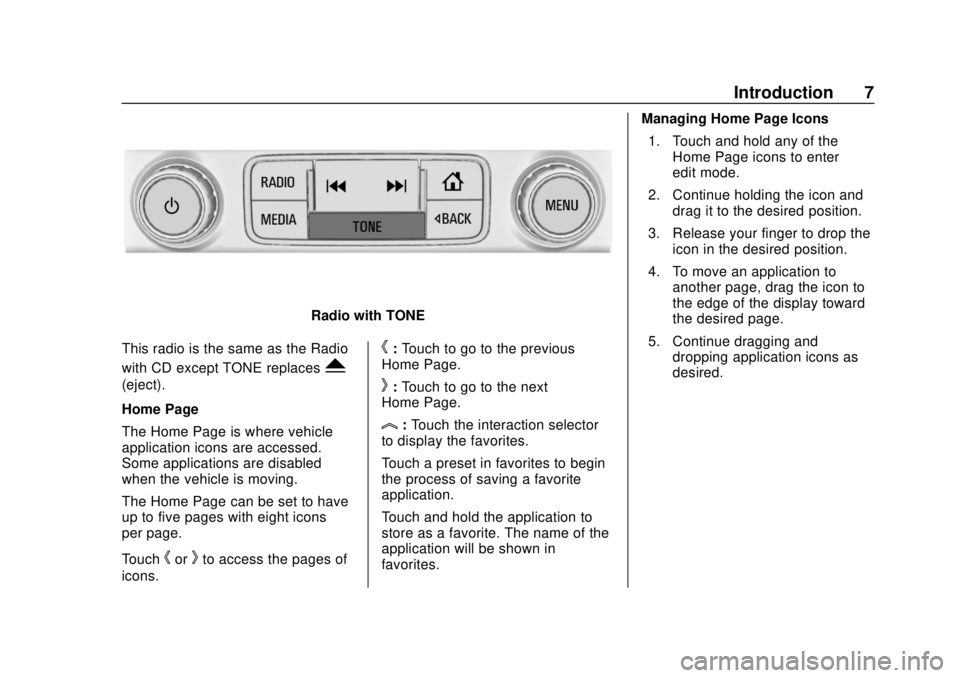 GMC YUKON 2020 Infotainment System Manual GMC Infotainment System (U.S./Canada 2.6) (GMNA-Localizing-U.S./Canada-
13583174) - 2020 - CRC - 4/15/19
Introduction 7
Radio with TONE
This radio is the same as the Radio
with CD except TONE replaces GMC YUKON 2020 Infotainment System Manual GMC Infotainment System (U.S./Canada 2.6) (GMNA-Localizing-U.S./Canada-
13583174) - 2020 - CRC - 4/15/19
Introduction 7
Radio with TONE
This radio is the same as the Radio
with CD except TONE replaces