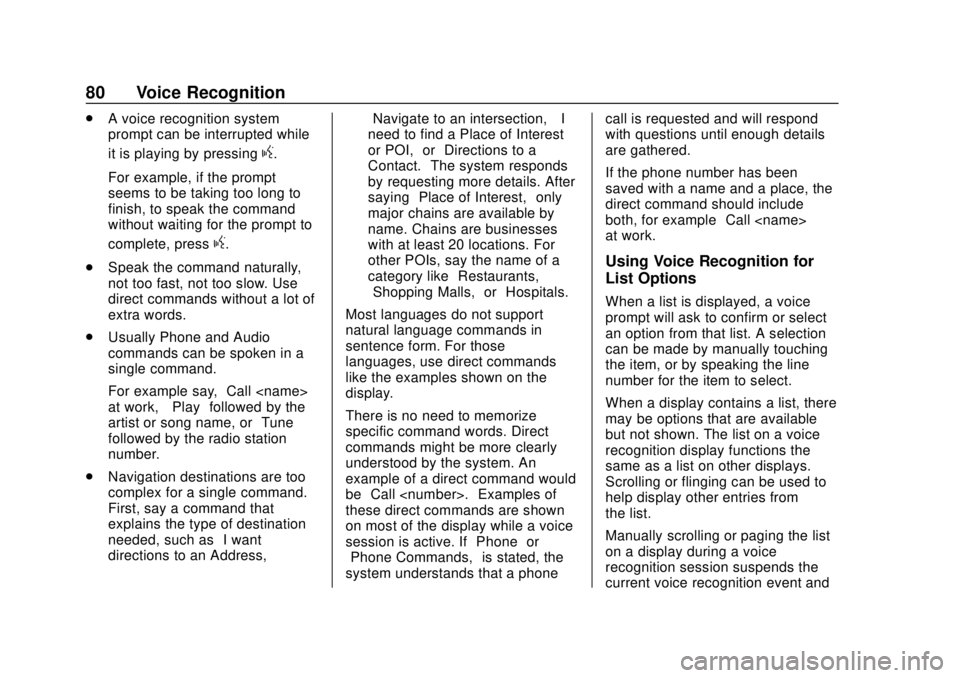 GMC YUKON 2020  Infotainment System Manual GMC Infotainment System (U.S./Canada 2.6) (GMNA-Localizing-U.S./Canada-
13583174) - 2020 - CRC - 4/15/19
80 Voice Recognition
.A voice recognition system
prompt can be interrupted while
it is playing 