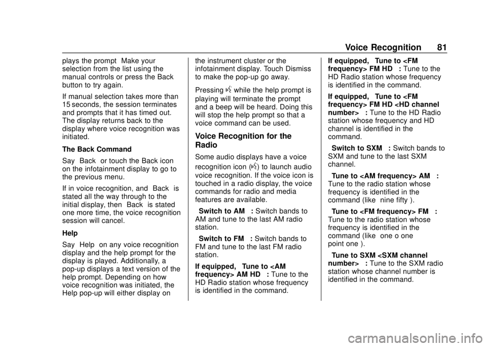 GMC YUKON 2020  Infotainment System Manual GMC Infotainment System (U.S./Canada 2.6) (GMNA-Localizing-U.S./Canada-
13583174) - 2020 - CRC - 4/15/19
Voice Recognition 81
plays the prompt“Make your
selection from the list using the
manual cont