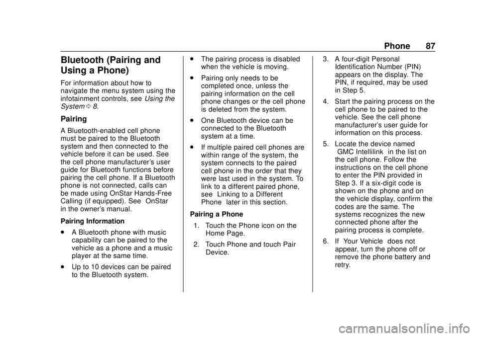 GMC YUKON 2020  Infotainment System Manual GMC Infotainment System (U.S./Canada 2.6) (GMNA-Localizing-U.S./Canada-
13583174) - 2020 - CRC - 4/15/19
Phone 87
Bluetooth (Pairing and
Using a Phone)
For information about how to
navigate the menu s