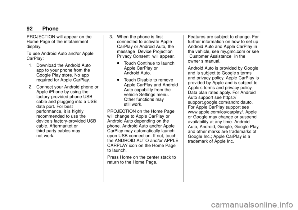 GMC YUKON 2020 Infotainment System Manual GMC Infotainment System (U.S./Canada 2.6) (GMNA-Localizing-U.S./Canada-
13583174) - 2020 - CRC - 4/15/19
92 Phone
PROJECTION will appear on the
Home Page of the infotainment
display.
To use Android Au GMC YUKON 2020 Infotainment System Manual GMC Infotainment System (U.S./Canada 2.6) (GMNA-Localizing-U.S./Canada-
13583174) - 2020 - CRC - 4/15/19
92 Phone
PROJECTION will appear on the
Home Page of the infotainment
display.
To use Android Au