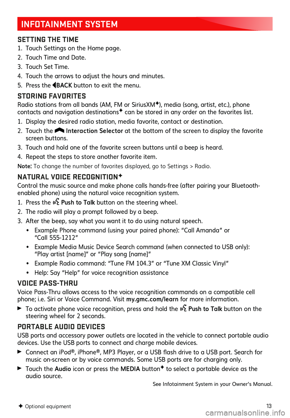 GMC ACADIA 2019  Get To Know Guide 13
INFOTAINMENT SYSTEM
SETTING THE TIME
1. Touch Settings on the Home page.
2. Touch Time and Date.
3. Touch Set Time.
4. Touch the arrows to adjust the hours and minutes.
5. Press the BACK button to 
