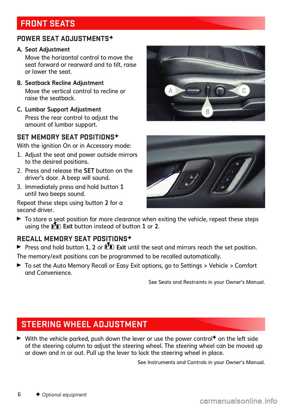 GMC ACADIA 2019 Get To Know Guide 6
POWER SEAT ADJUSTMENTSF
A. Seat Adjustment
Move the horizontal control to move the seat forward or rearward and to tilt, raise or lower the seat.
B. Seatback Recline Adjustment
Move the vertical GMC ACADIA 2019 Get To Know Guide 6
POWER SEAT ADJUSTMENTSF
A. Seat Adjustment
Move the horizontal control to move the seat forward or rearward and to tilt, raise or lower the seat.
B. Seatback Recline Adjustment
Move the vertical