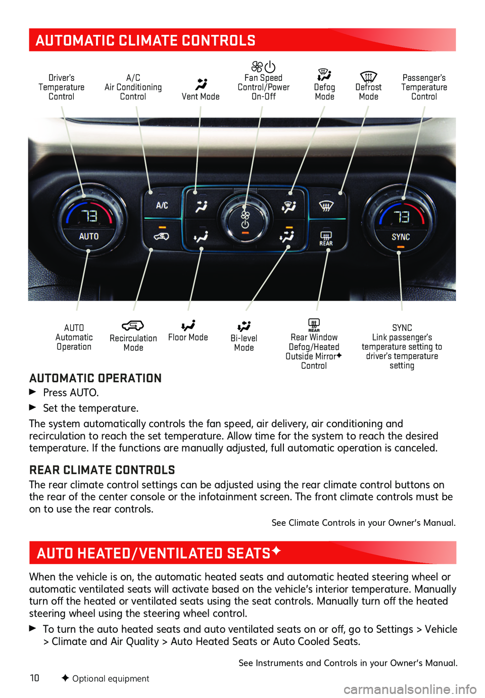 GMC ACADIA 2019 Get To Know Guide 10
AUTOMATIC CLIMATE CONTROLS
Driver’s Temperature Control
A/C Air Conditioning Control Vent Mode
Defrost Mode
Defog Mode
Passenger’s Temperature Control
Fan Speed Control/Power On-Off
Recir GMC ACADIA 2019 Get To Know Guide 10
AUTOMATIC CLIMATE CONTROLS
Driver’s Temperature Control
A/C Air Conditioning Control Vent Mode
Defrost Mode
Defog Mode
Passenger’s Temperature Control
Fan Speed Control/Power On-Off
Recir