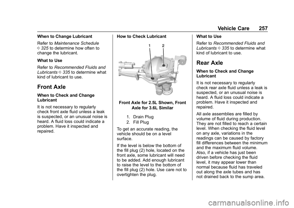 GMC CANYON 2019  Owners Manual GMC Canyon/Canyon Denali Owner Manual (GMNA-Localizing-U.S./Canada-
12461766) - 2019 - crc - 10/2/18
Vehicle Care 257
When to Change Lubricant
Refer toMaintenance Schedule
0 325 to determine how often