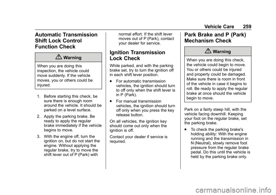 GMC CANYON 2019  Owners Manual GMC Canyon/Canyon Denali Owner Manual (GMNA-Localizing-U.S./Canada-
12461766) - 2019 - crc - 10/2/18
Vehicle Care 259
Automatic Transmission
Shift Lock Control
Function Check
{Warning
When you are doi