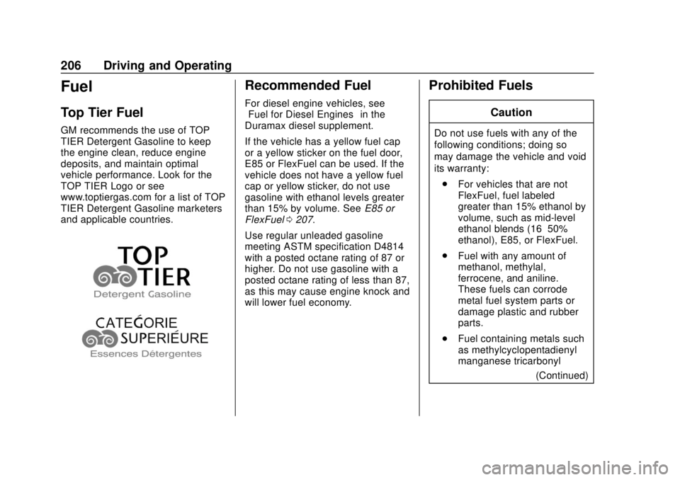 GMC SAVANA 2019 Owners Manual GMC Savana Owner Manual (GMNA-Localizing-U.S./Canada-12146167) -
2019 - CRC - 11/26/18
206 Driving and Operating
Fuel
Top Tier Fuel
GM recommends the use of TOP
TIER Detergent Gasoline to keep
the eng GMC SAVANA 2019 Owners Manual GMC Savana Owner Manual (GMNA-Localizing-U.S./Canada-12146167) -
2019 - CRC - 11/26/18
206 Driving and Operating
Fuel
Top Tier Fuel
GM recommends the use of TOP
TIER Detergent Gasoline to keep
the eng