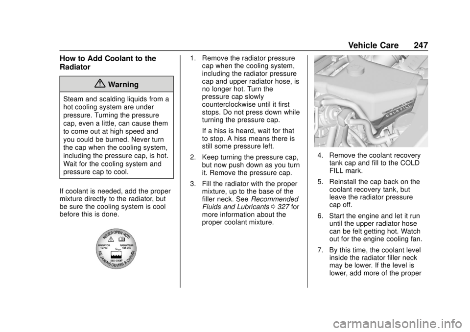 GMC SAVANA 2019  Owners Manual GMC Savana Owner Manual (GMNA-Localizing-U.S./Canada-12146167) -
2019 - CRC - 11/26/18
Vehicle Care 247
How to Add Coolant to the
Radiator
{Warning
Steam and scalding liquids from a
hot cooling system