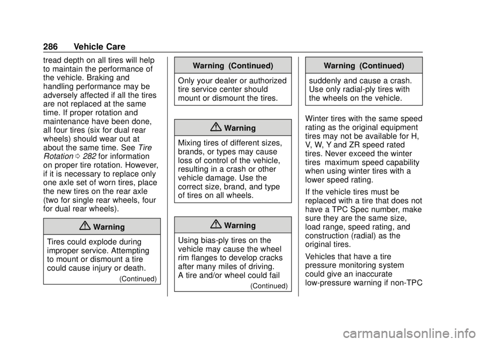 GMC SAVANA 2019  Owners Manual GMC Savana Owner Manual (GMNA-Localizing-U.S./Canada-12146167) -
2019 - CRC - 11/26/18
286 Vehicle Care
tread depth on all tires will help
to maintain the performance of
the vehicle. Braking and
handl