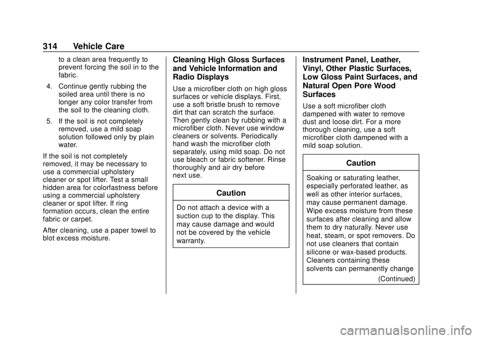 GMC SAVANA 2019  Owners Manual GMC Savana Owner Manual (GMNA-Localizing-U.S./Canada-12146167) -
2019 - CRC - 11/26/18
314 Vehicle Care
to a clean area frequently to
prevent forcing the soil in to the
fabric.
4. Continue gently rubb
