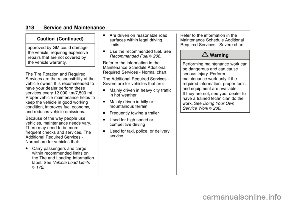 GMC SAVANA 2019  Owners Manual GMC Savana Owner Manual (GMNA-Localizing-U.S./Canada-12146167) -
2019 - CRC - 11/26/18
318 Service and Maintenance
Caution (Continued)
approved by GM could damage
the vehicle, requiring expensive
repa