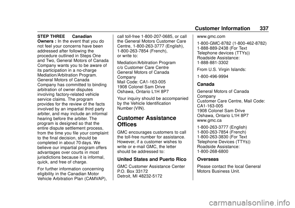 GMC SAVANA 2019  Owners Manual GMC Savana Owner Manual (GMNA-Localizing-U.S./Canada-12146167) -
2019 - CRC - 11/26/18
Customer Information 337
STEP THREE—Canadian
Owners : In the event that you do
not feel your concerns have been