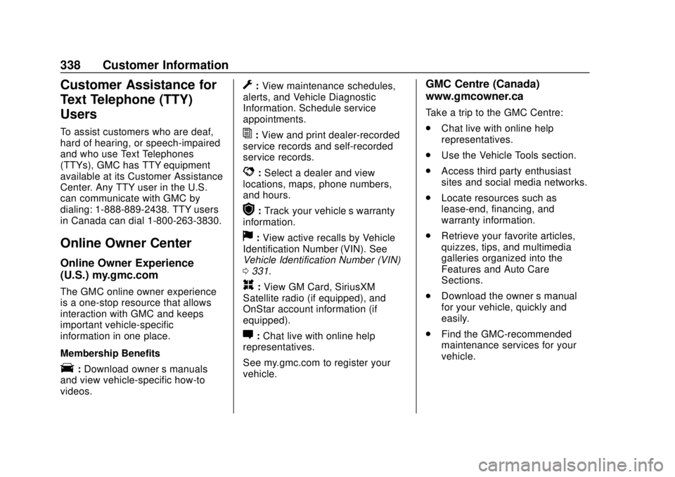GMC SAVANA 2019  Owners Manual GMC Savana Owner Manual (GMNA-Localizing-U.S./Canada-12146167) -
2019 - CRC - 11/26/18
338 Customer Information
Customer Assistance for
Text Telephone (TTY)
Users
To assist customers who are deaf,
har